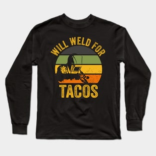 Welding Funny Welder Quotes Will Weld For Tacos Long Sleeve T-Shirt